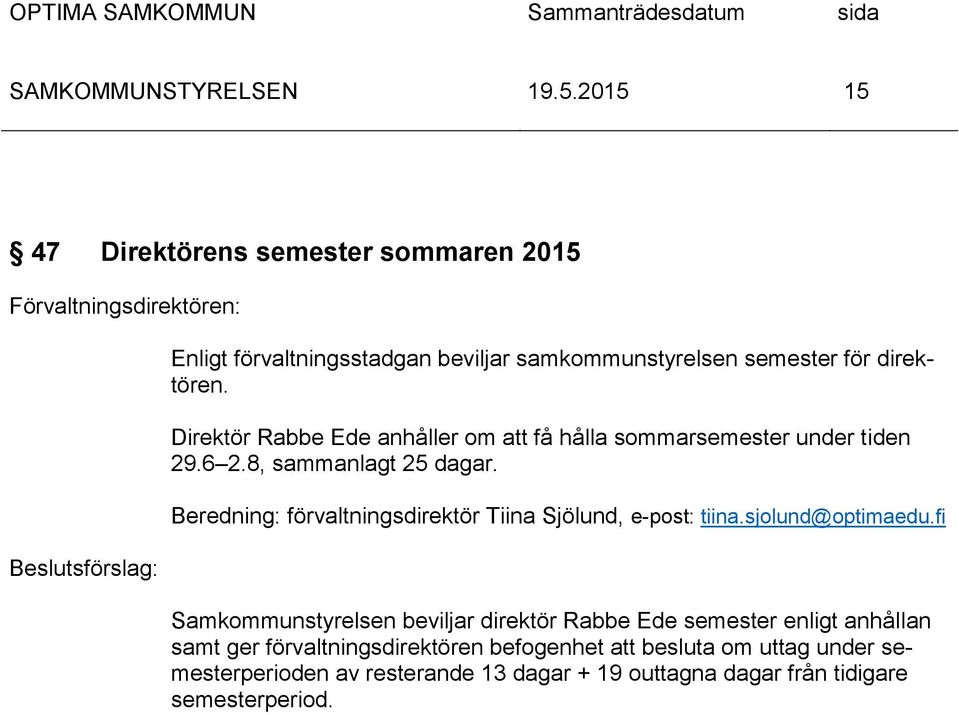 Beredning: förvaltningsdirektör Tiina Sjölund, e-post: tiina.sjolund@optimaedu.