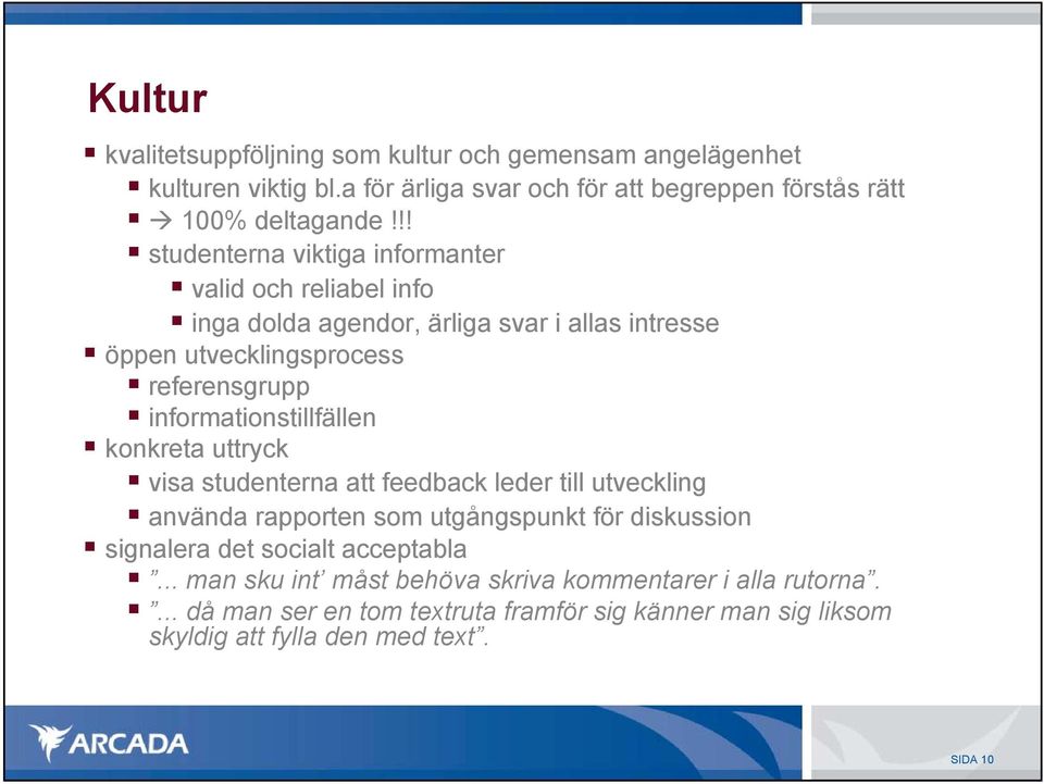 informationstillfällen konkreta uttryck visa studenterna att feedback leder till utveckling använda rapporten som utgångspunkt för diskussion signalera det