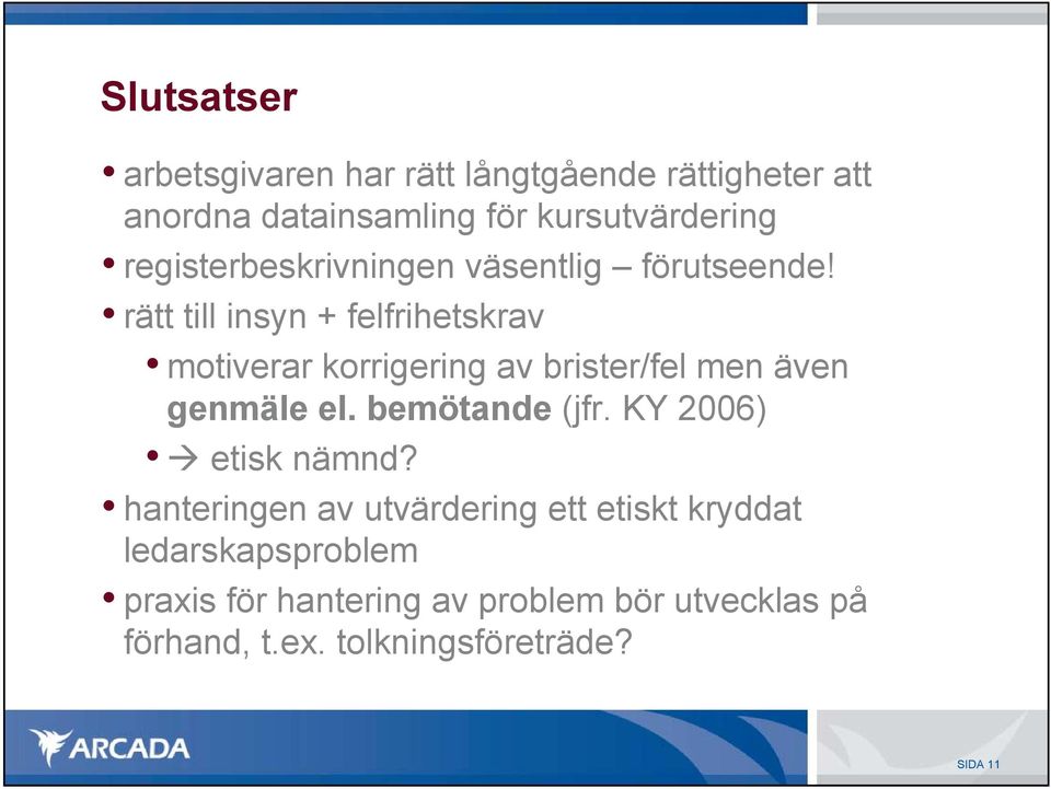 rätt till insyn + felfrihetskrav motiverar korrigering av brister/fel men även genmäle el. bemötande (jfr.