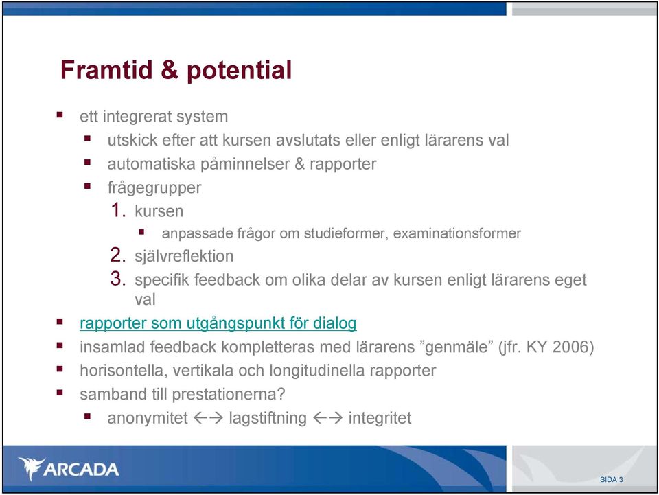 specifik feedback om olika delar av kursen enligt lärarens eget val rapporter som utgångspunkt för dialog insamlad feedback