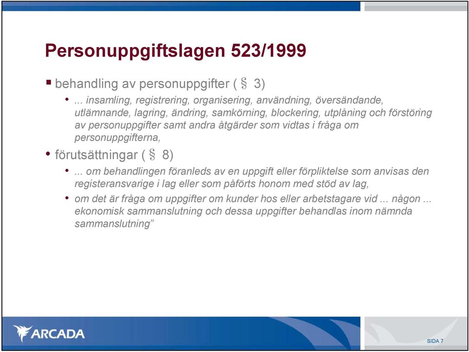 personuppgifter samt andra åtgärder som vidtas i fråga om personuppgifterna, förutsättningar ( 8).