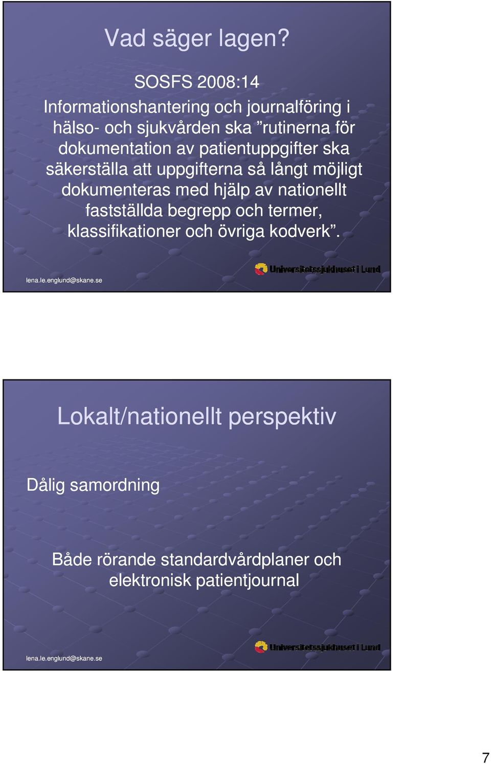dokumentation av patientuppgifter ska säkerställa att uppgifterna så långt möjligt dokumenteras med