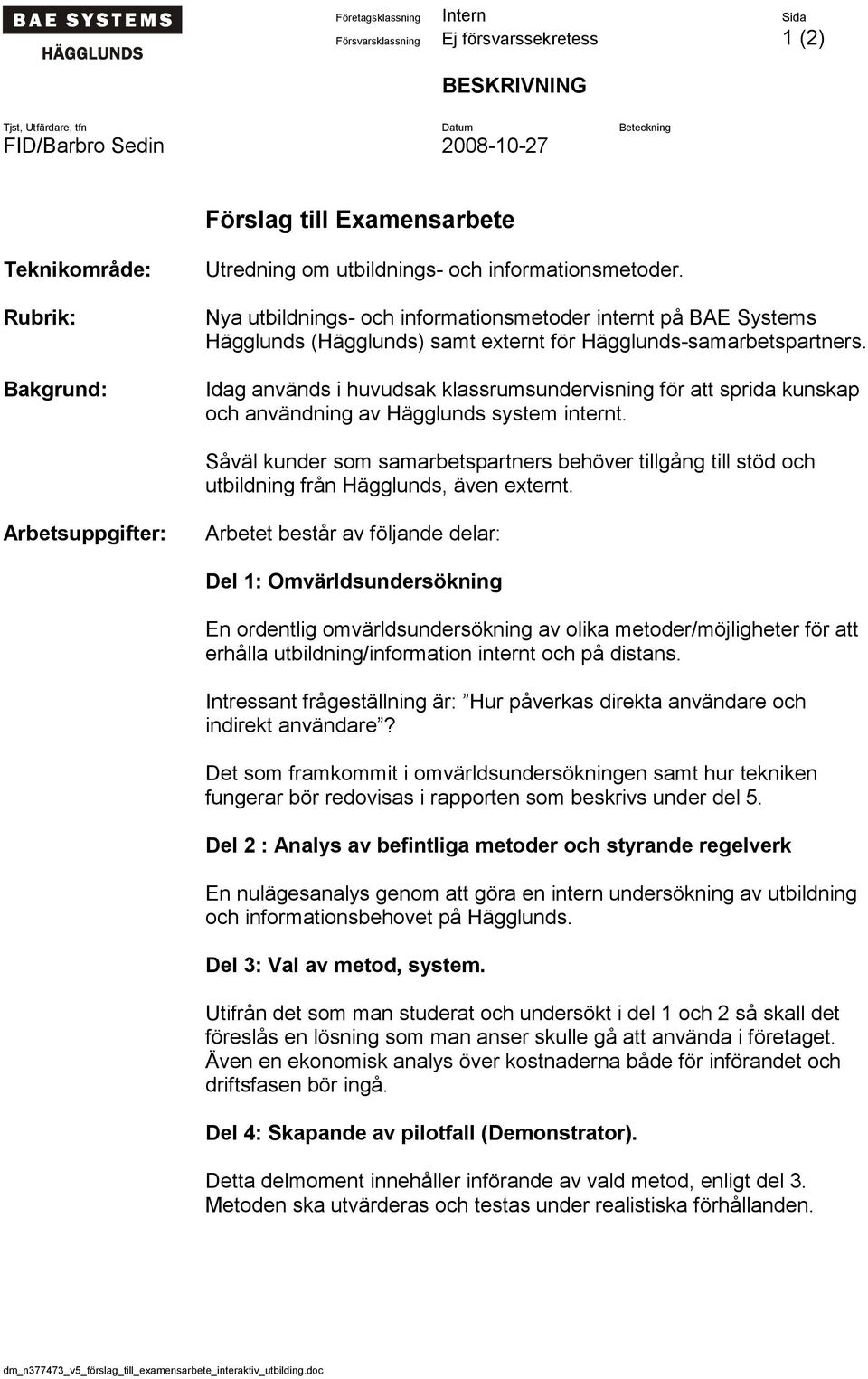 Idag används i huvudsak klassrumsundervisning för att sprida kunskap och användning av Hägglunds system internt.