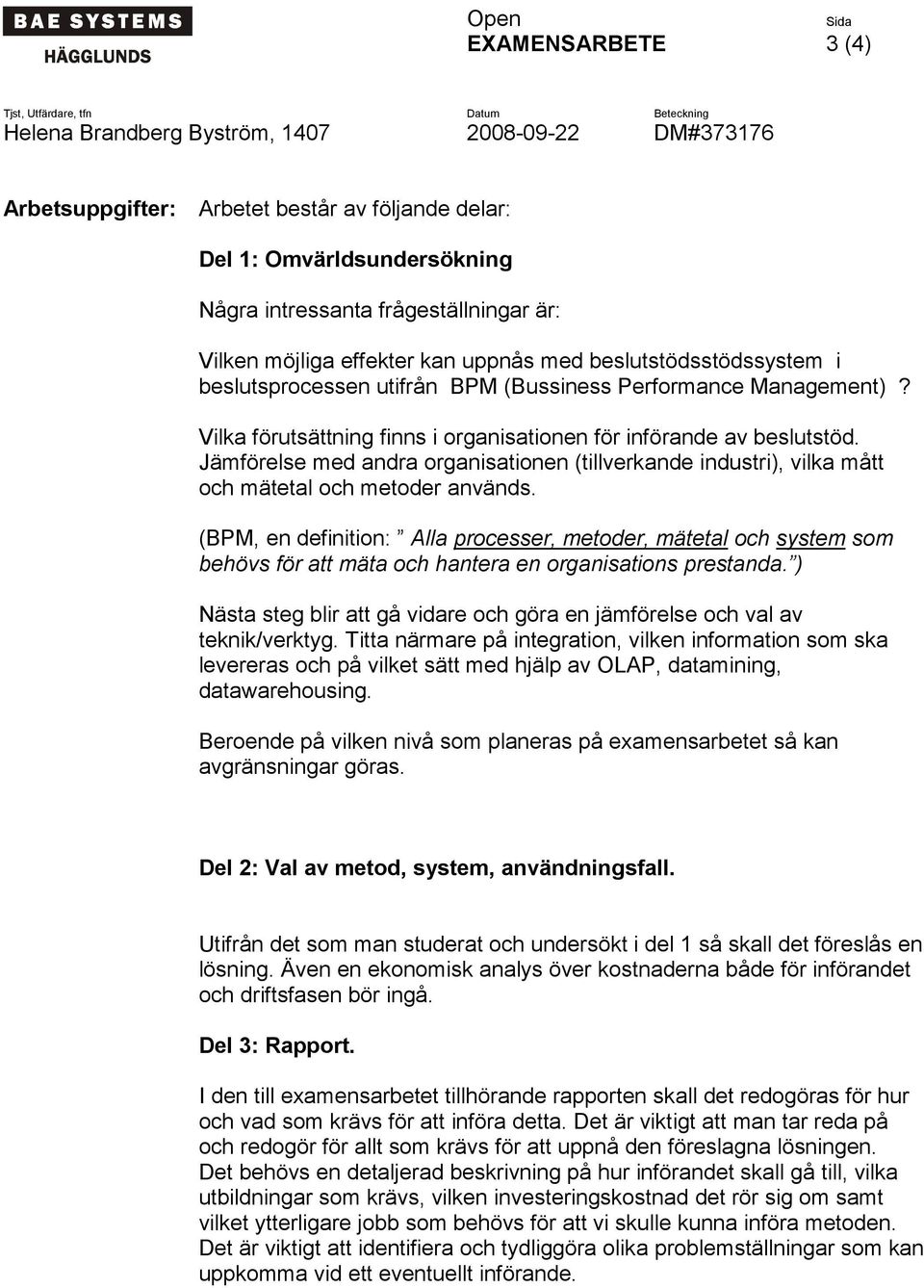 Jämförelse med andra organisationen (tillverkande industri), vilka mått och mätetal och metoder används.