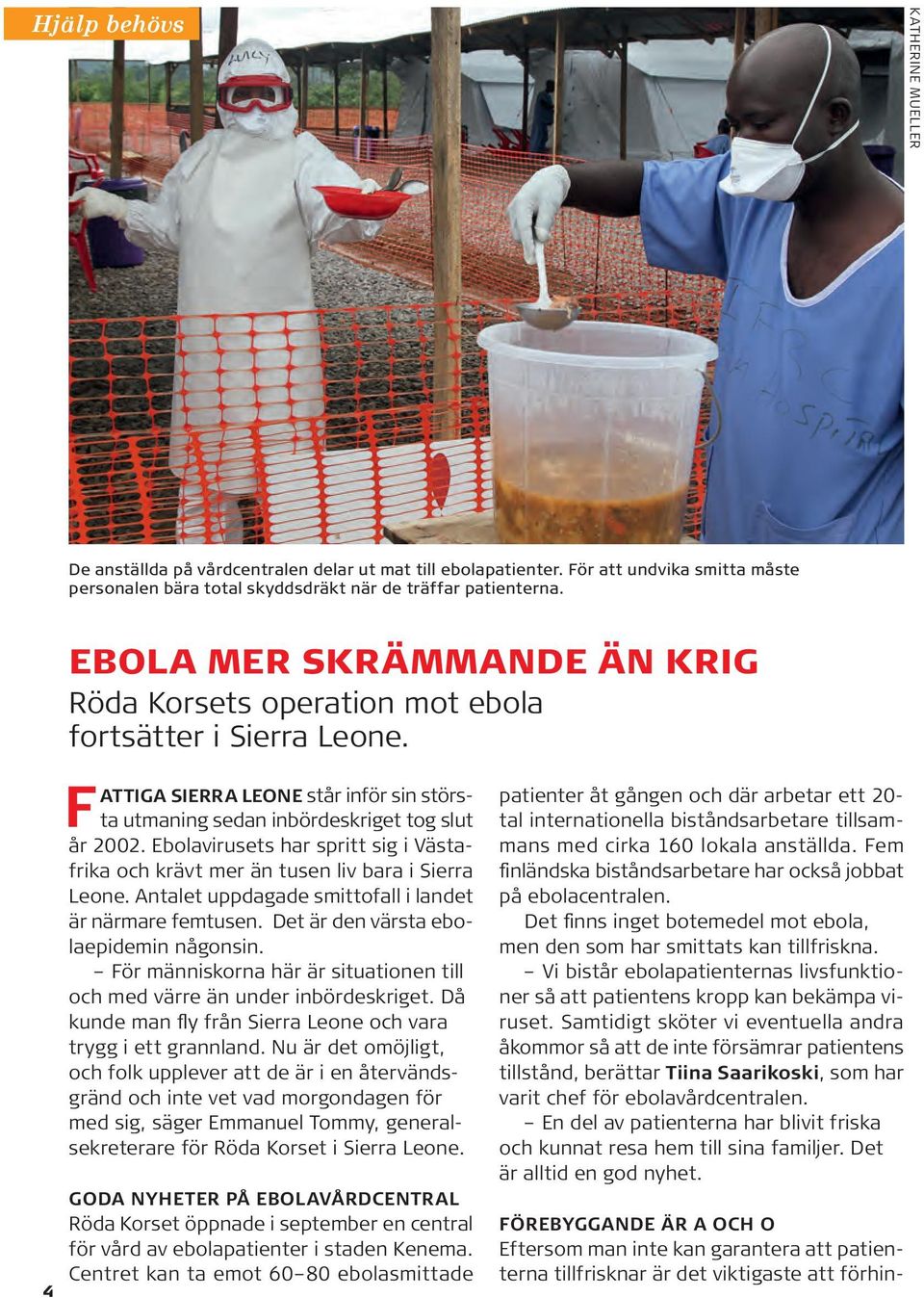 Ebolavirusets har spritt sig i Västafrika och krävt mer än tusen liv bara i Sierra Leone. Antalet uppdagade smittofall i landet är närmare femtusen. Det är den värsta ebolaepidemin någonsin.