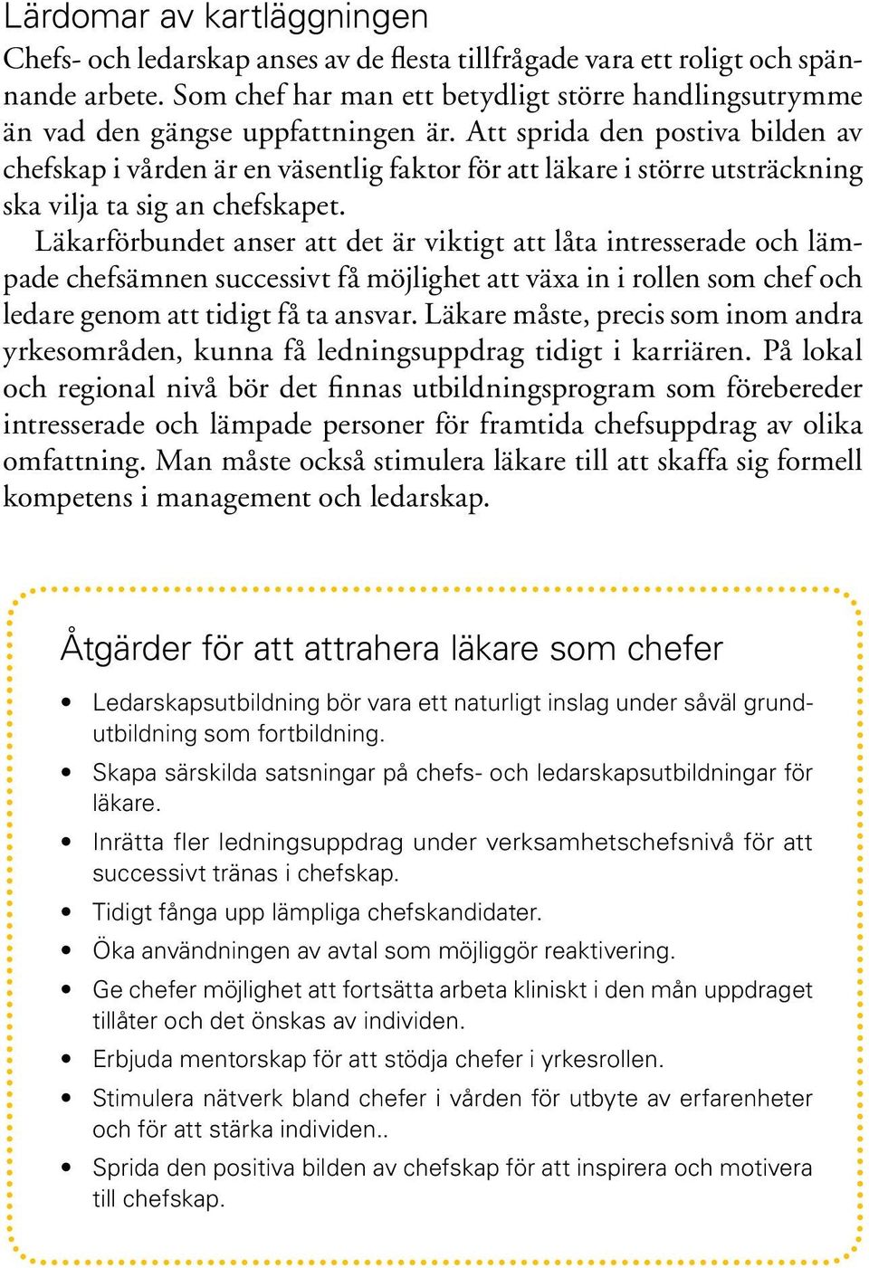 Att sprida den postiva bilden av chefskap i vården är en väsentlig faktor för att läkare i större utsträckning ska vilja ta sig an chefskapet.