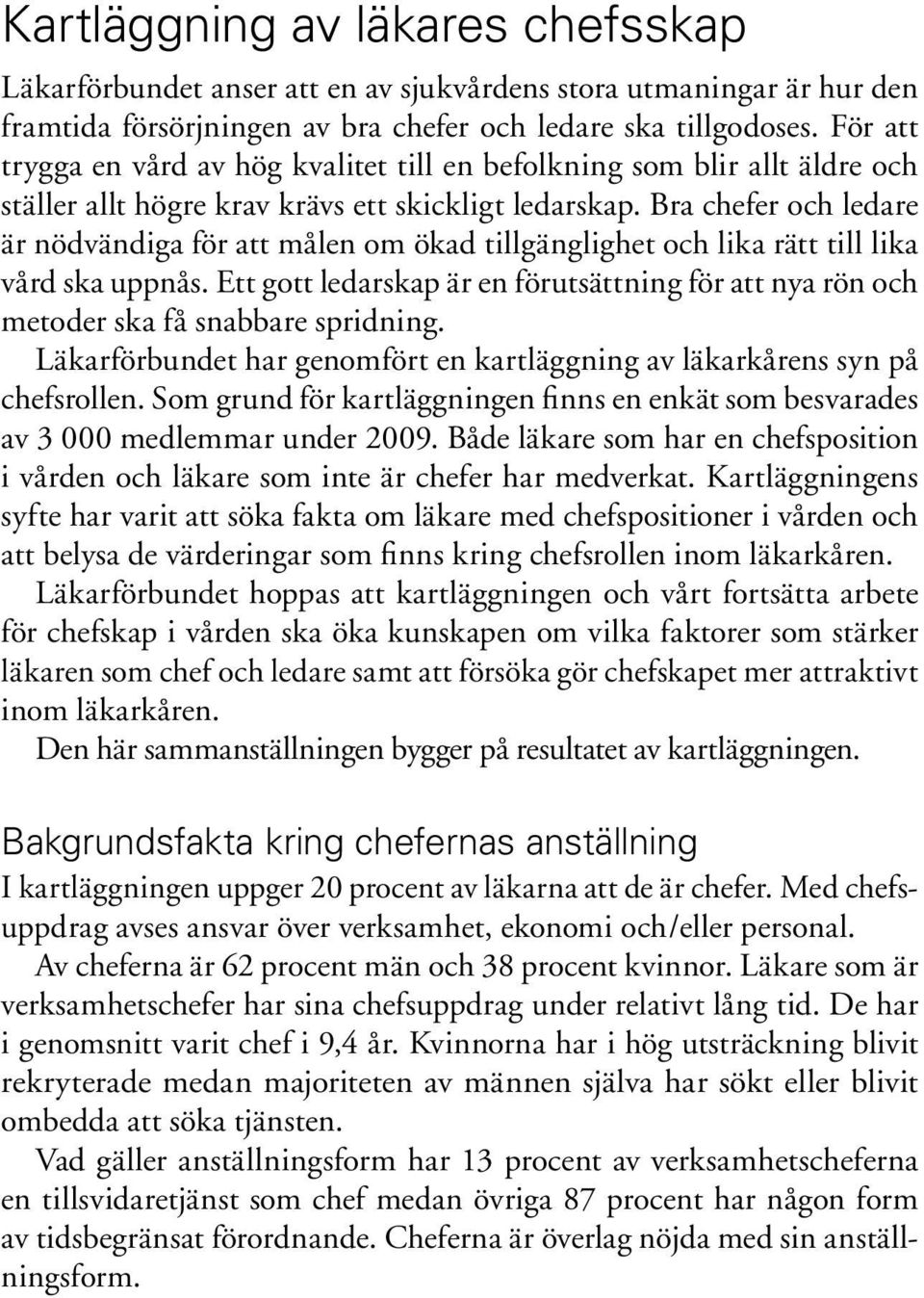 Bra chefer och ledare är nödvändiga för att målen om ökad tillgänglighet och lika rätt till lika vård ska uppnås.