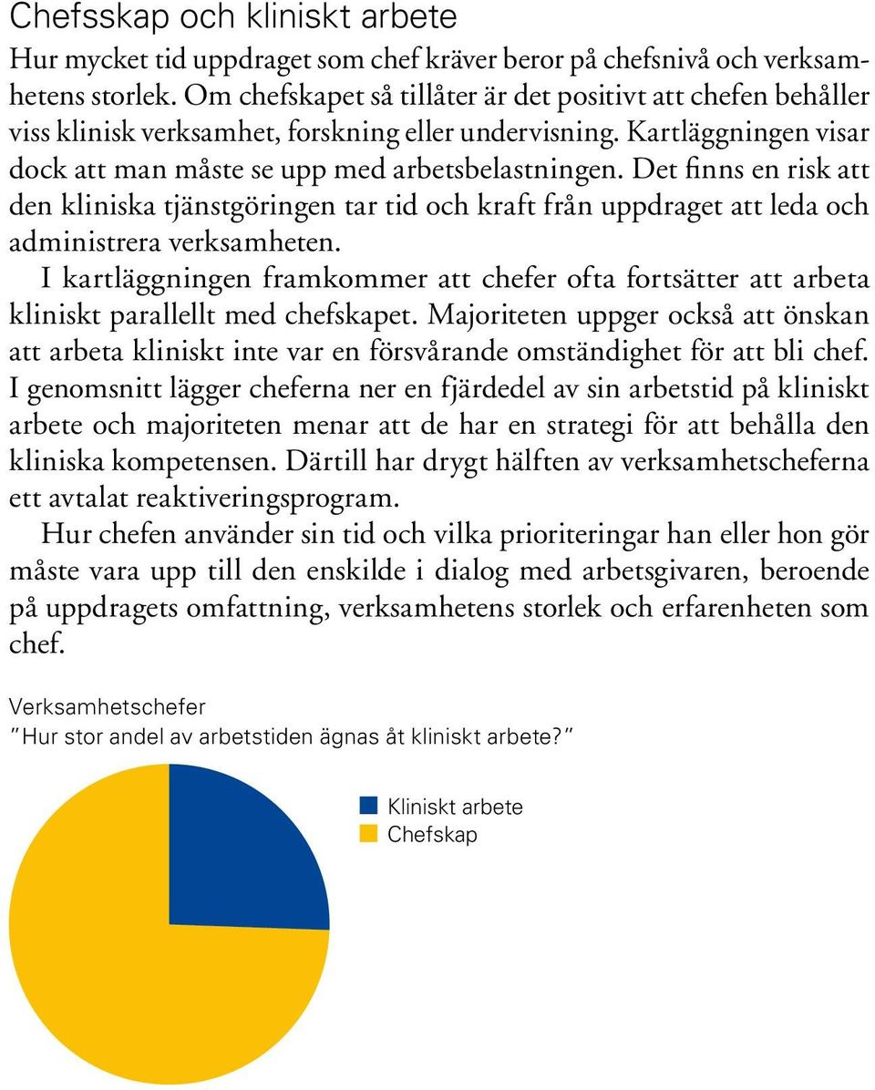 Det finns en risk att den kliniska tjänstgöringen tar tid och kraft från uppdraget att leda och administrera verksamheten.