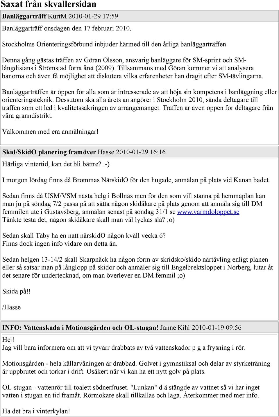 Tillsammans med Göran kommer vi att analysera banorna och även få möjlighet att diskutera vilka erfarenheter han dragit efter SM-tävlingarna.