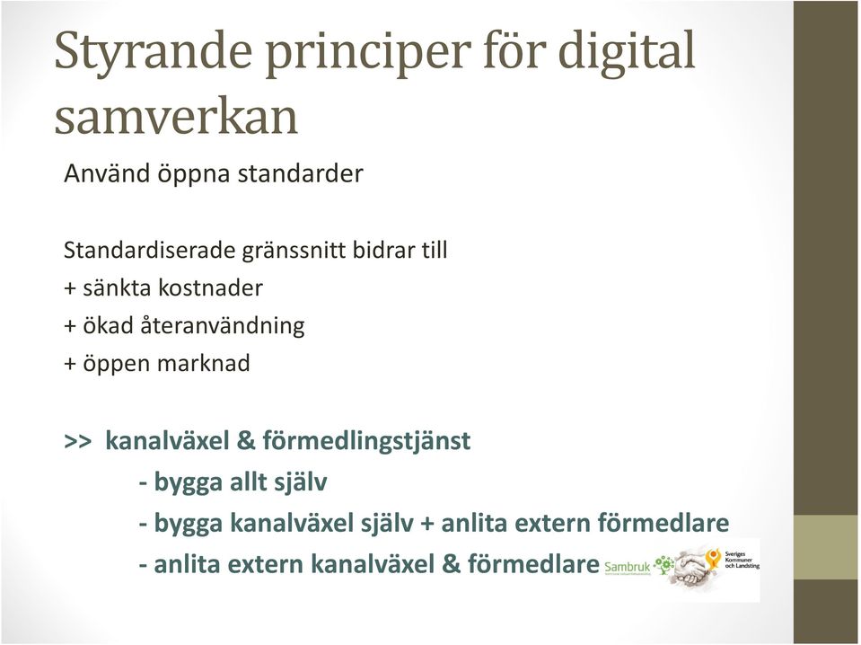återanvändning + öppen marknad >> kanalväxel & förmedlingstjänst -bygga