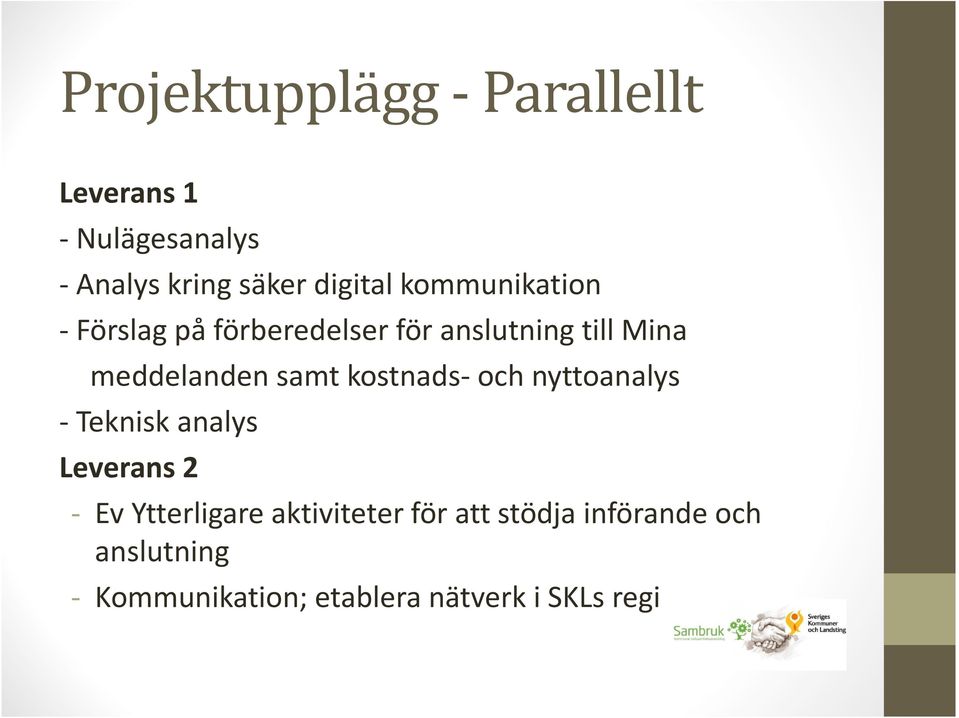 kostnads- och nyttoanalys - Teknisk analys Leverans 2 - EvYtterligare aktiviteter