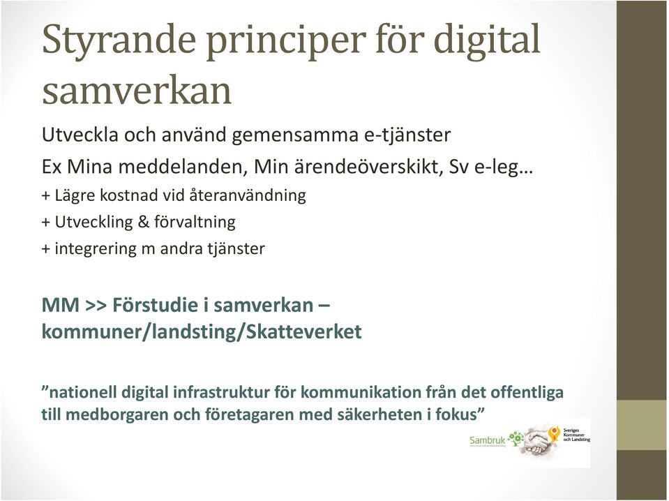 förvaltning + integrering m andra tjänster MM >> Förstudie i samverkan kommuner/landsting/skatteverket