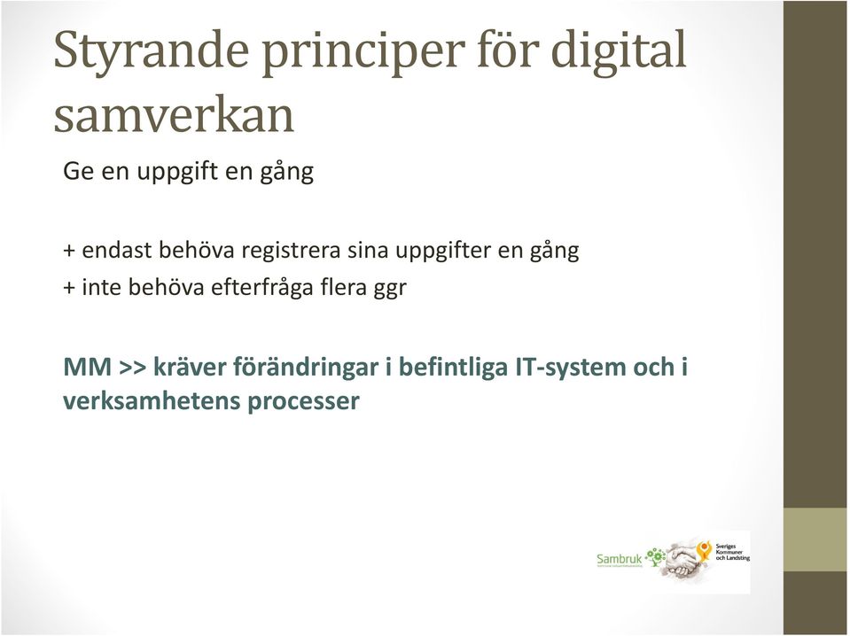 gång + inte behöva efterfråga flera ggr MM >> kräver