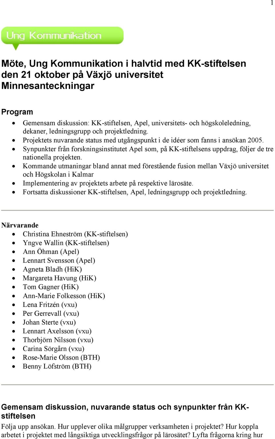 Synpunkter från forskningsinstitutet Apel som, på KK-stiftelsens uppdrag, följer de tre nationella projekten.