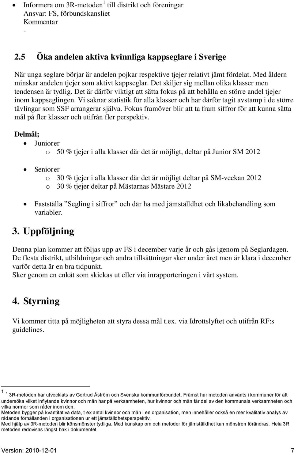 Det är därför viktigt att sätta fokus på att behålla en större andel tjejer inom kappseglingen.