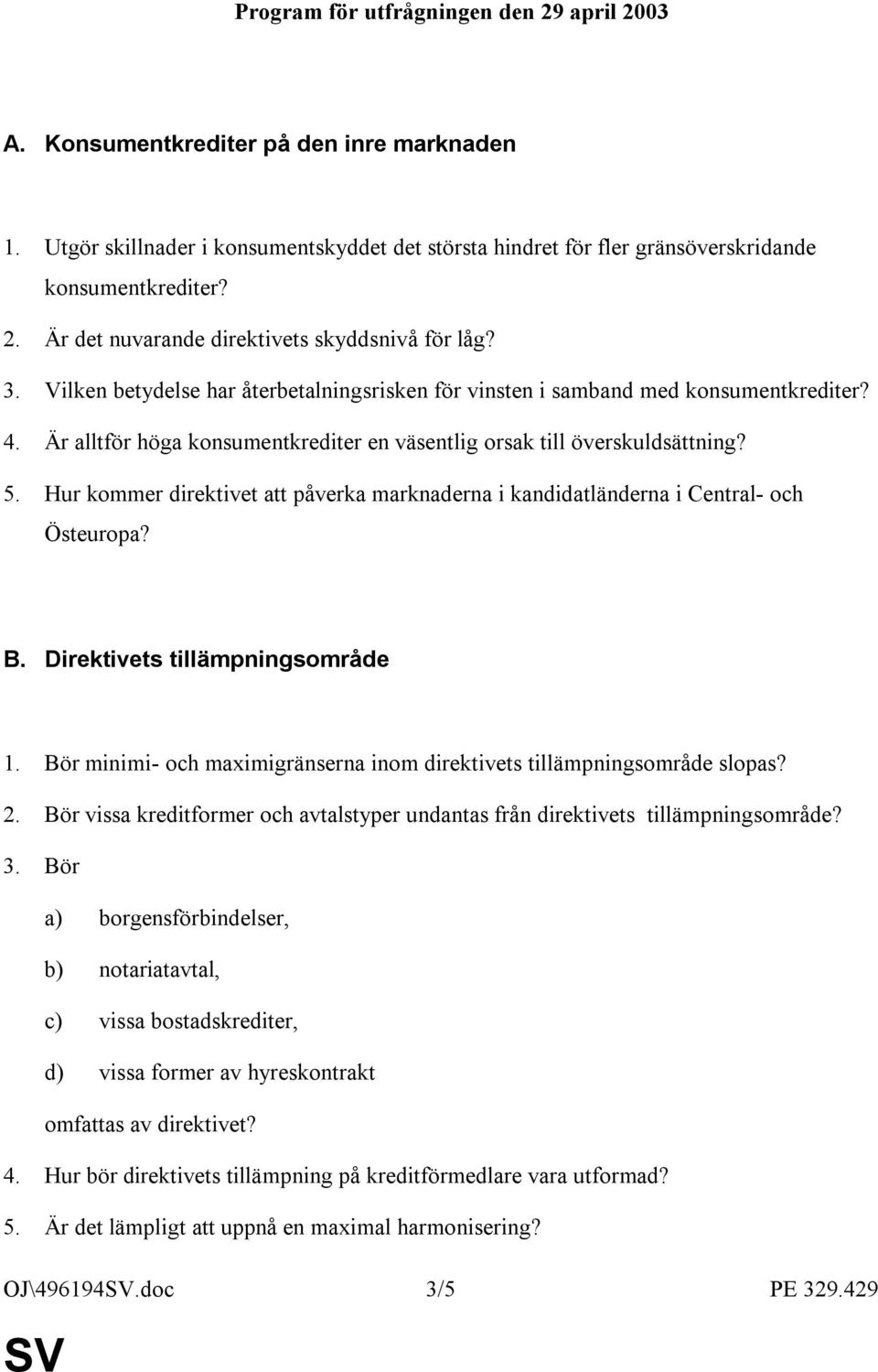 Hur kommer direktivet att påverka marknaderna i kandidatländerna i Central- och Östeuropa? B. Direktivets tillämpningsområde 1.