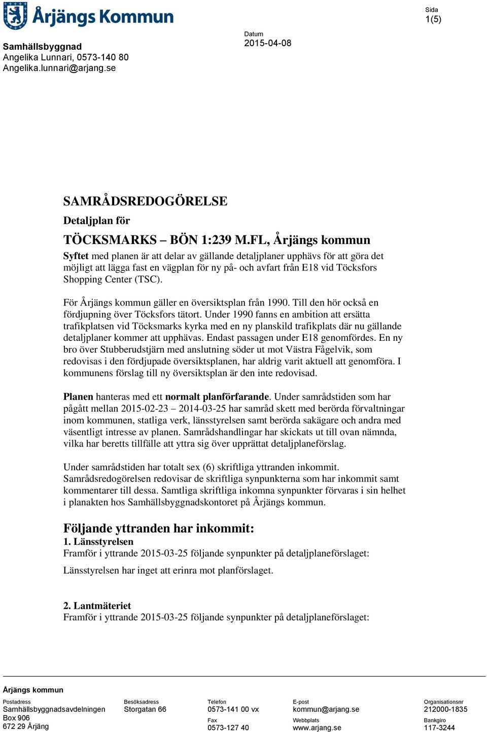 (TSC). För Årjängs kommun gäller en översiktsplan från 1990. Till den hör också en fördjupning över Töcksfors tätort.