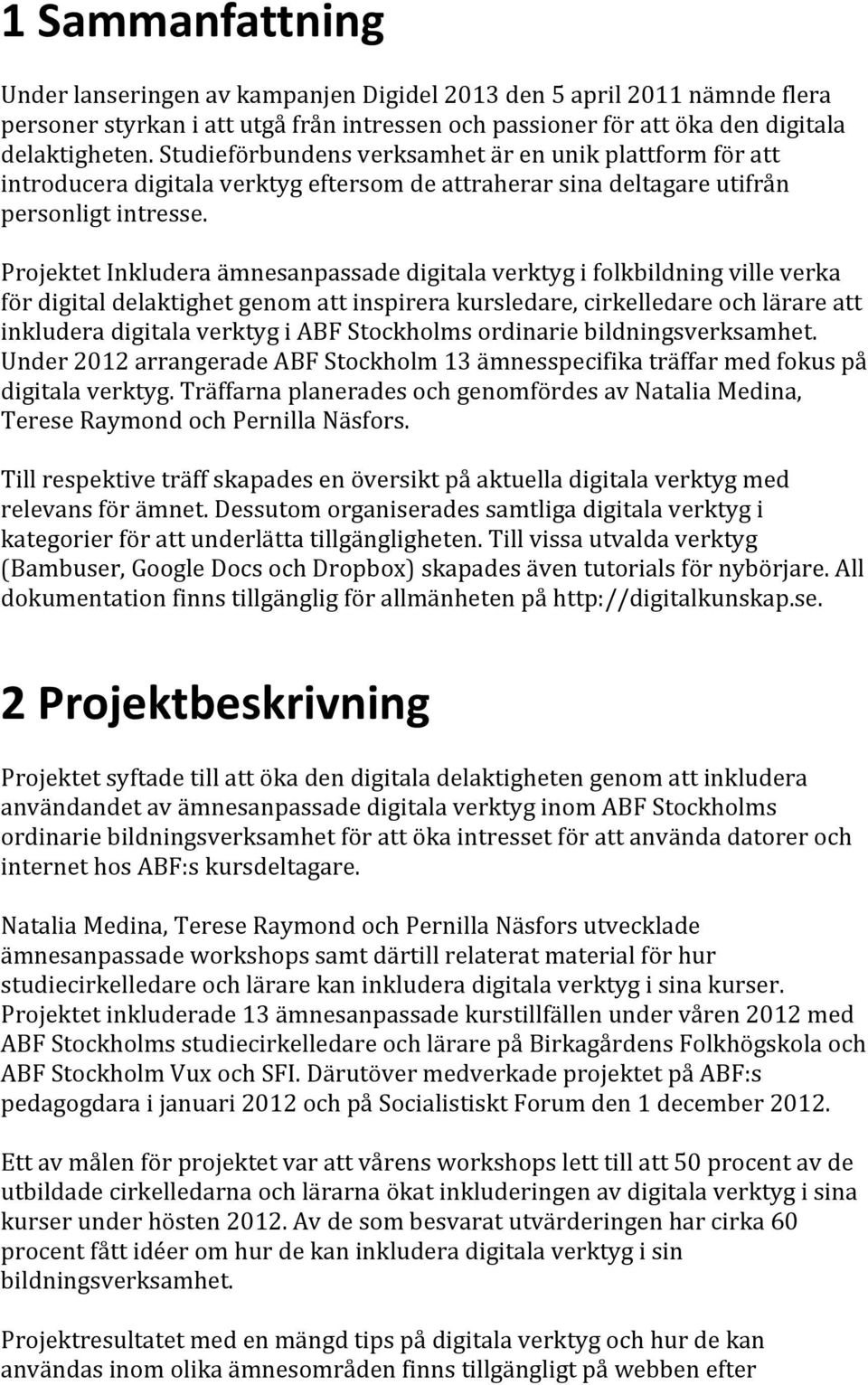 Projektet Inkludera ämnesanpassade digitala verktyg i folkbildning ville verka för digital delaktighet genom att inspirera kursledare, cirkelledare och lärare att inkludera digitala verktyg i ABF