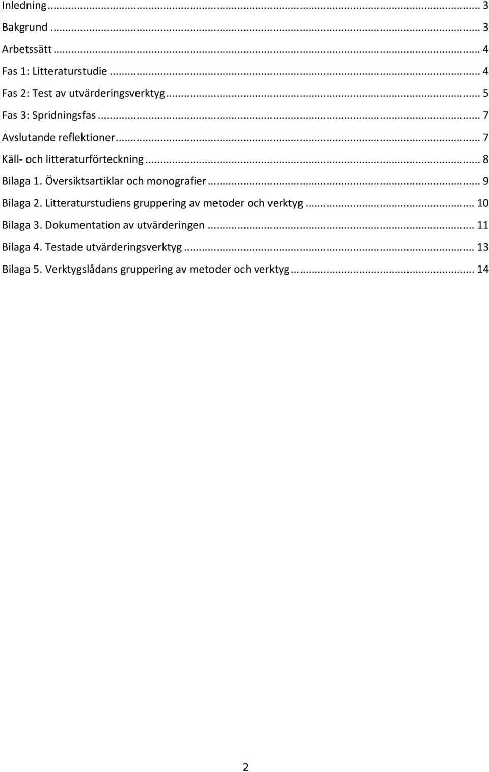 Översiktsartiklar och monografier... 9 Bilaga 2. Litteraturstudiens gruppering av metoder och verktyg... 10 Bilaga 3.