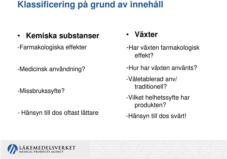 - Hänsyn till dos oftast lättare Växter -Har växten farmakologisk effekt?