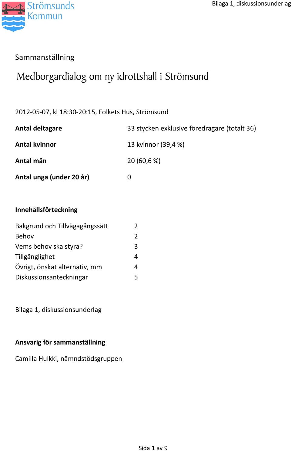 Innehållsförteckning Bakgrund och Tillvägagångssätt 2 Behov 2 Vems behov ska styra?