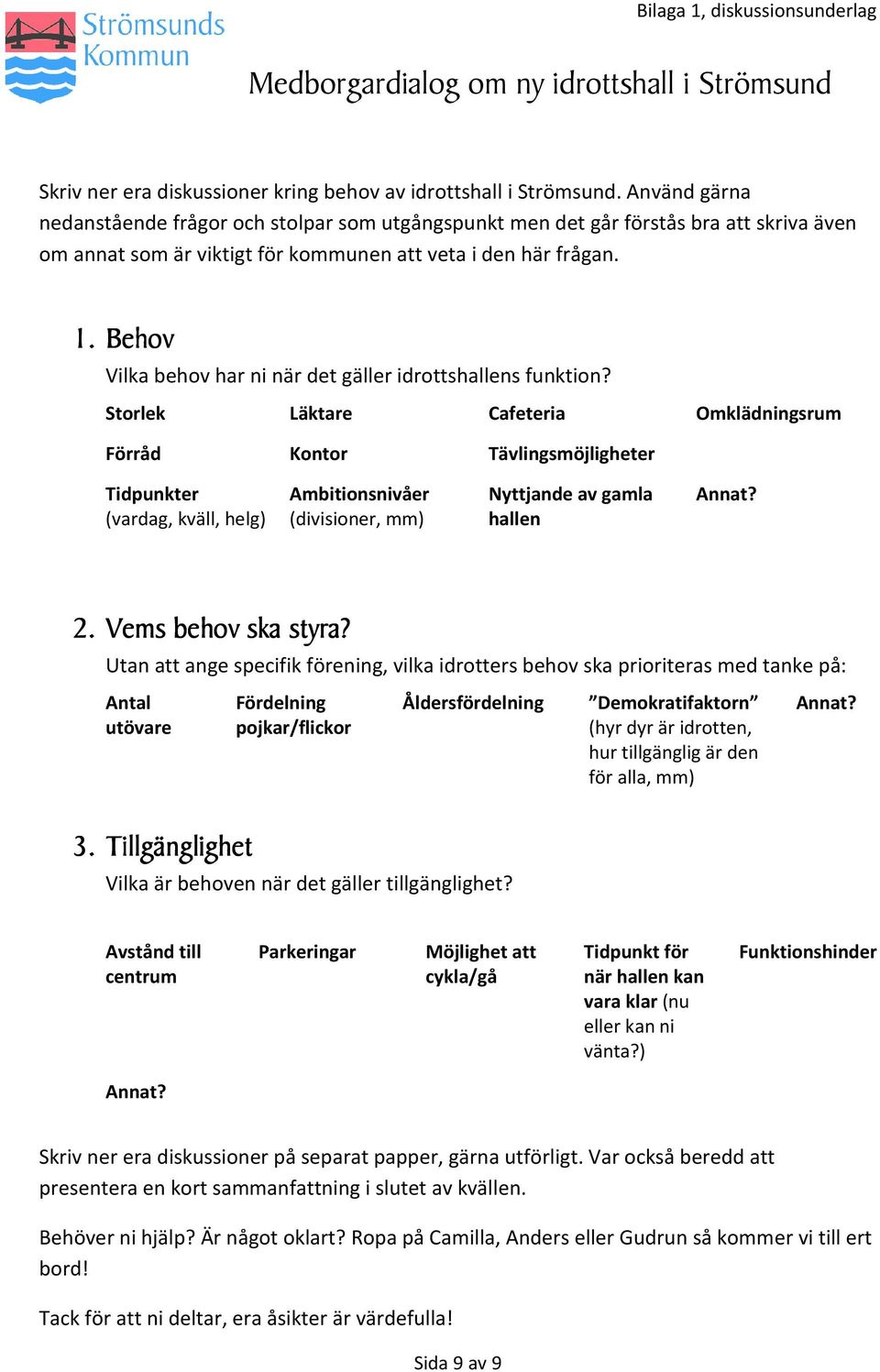 Behov Vilka behov har ni när det gäller idrottshallens funktion?