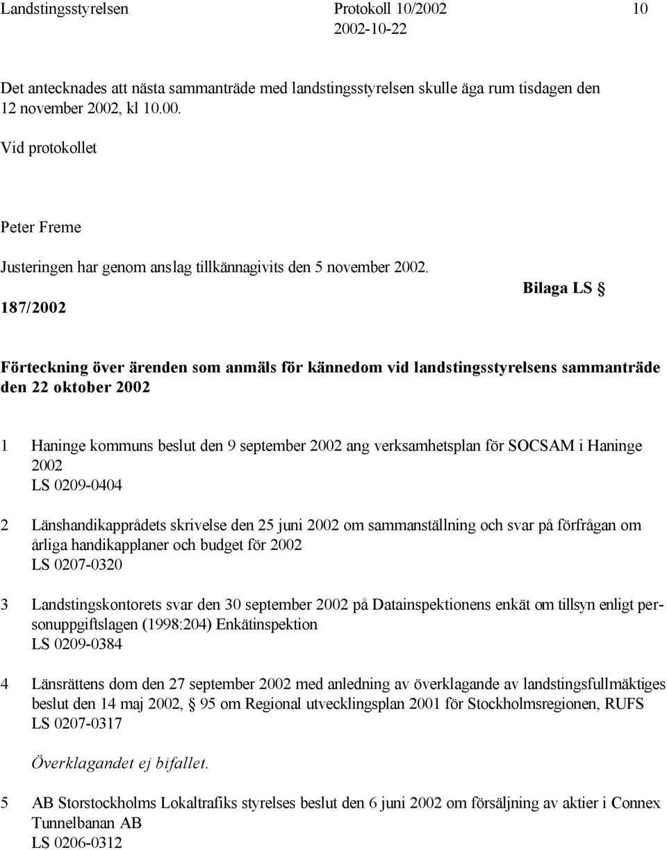 SOCSAM i Haninge 2002 LS 0209-0404 2 Länshandikapprådets skrivelse den 25 juni 2002 om sammanställning och svar på förfrågan om årliga handikapplaner och budget för 2002 LS 0207-0320 3