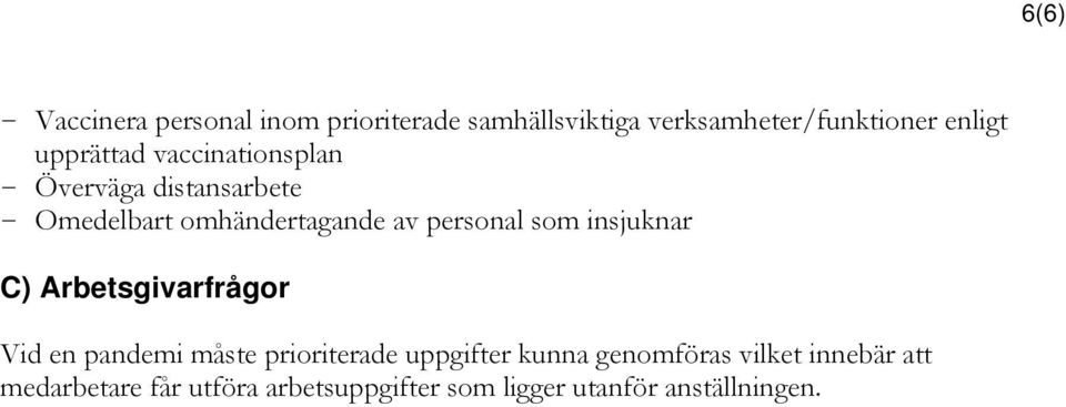 som insjuknar C) Arbetsgivarfrågor Vid en pandemi måste prioriterade uppgifter kunna