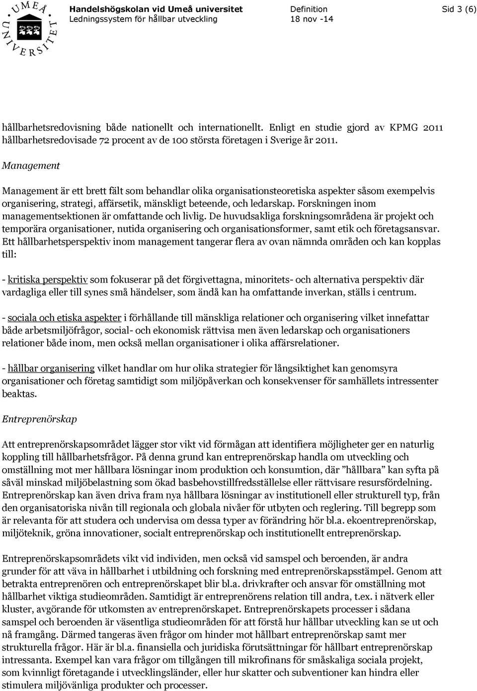 Forskningen inom managementsektionen är omfattande och livlig.