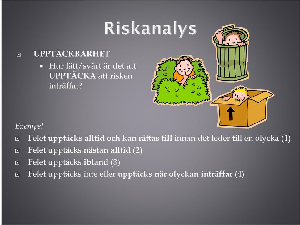 till en olycka (1) Felet upptäcks nästan alltid (2) Felet upptäcks