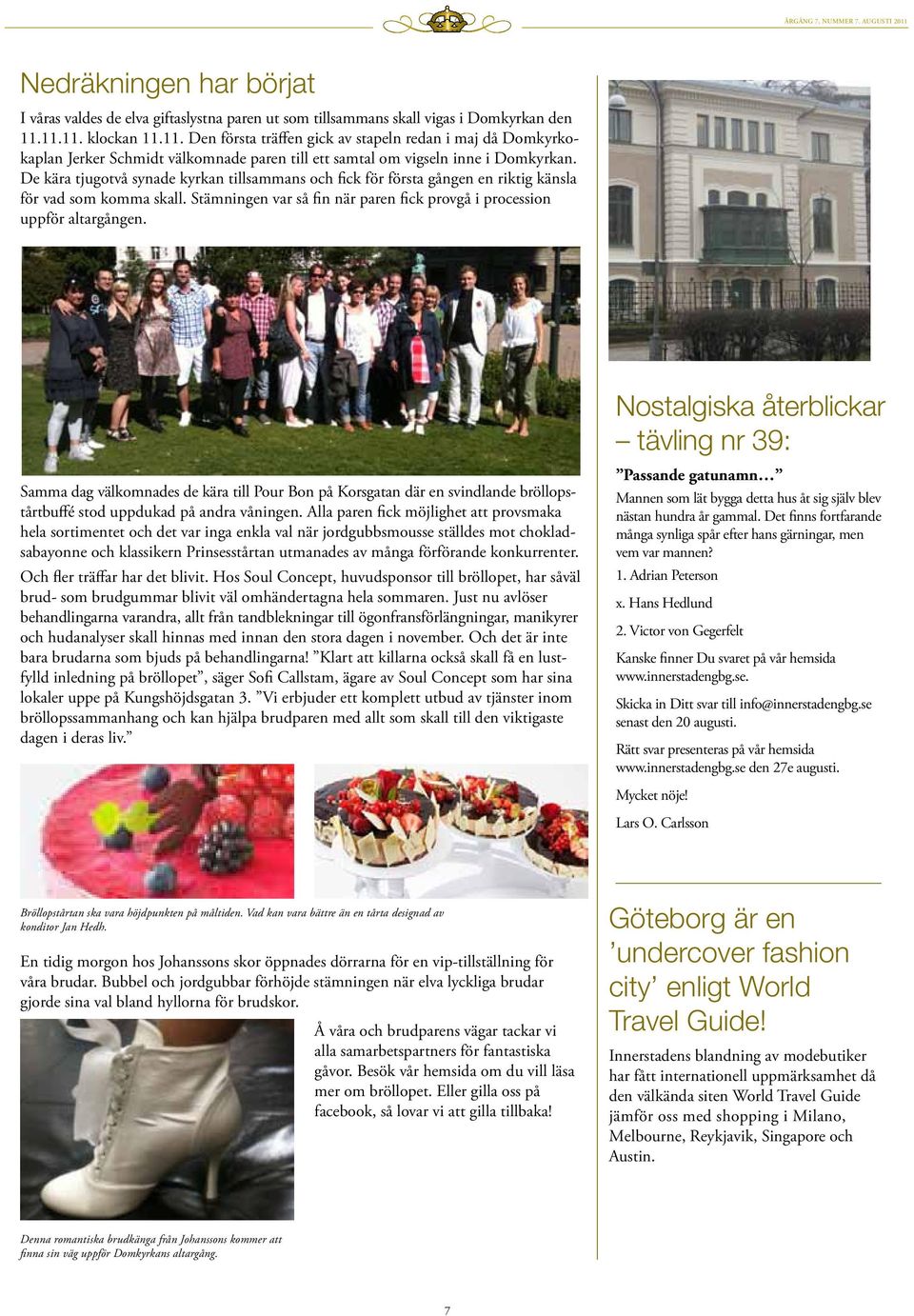 De kära tjugotvå synade kyrkan tillsammans och fick för första gången en riktig känsla för vad som komma skall. Stämningen var så fin när paren fick provgå i procession uppför altargången.