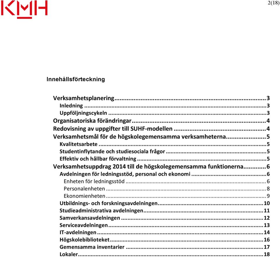 .. 5 Verksamhetsuppdrag 2014 till de högskolegemensamma funktionerna... 6 Avdelningen för ledningsstöd, personal och ekonomi... 6 Enheten för ledningsstöd... 6 Personalenheten.