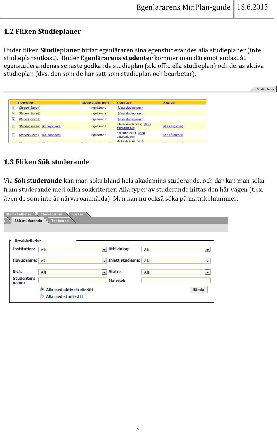 den som de har satt som studieplan och bearbetar). 1.