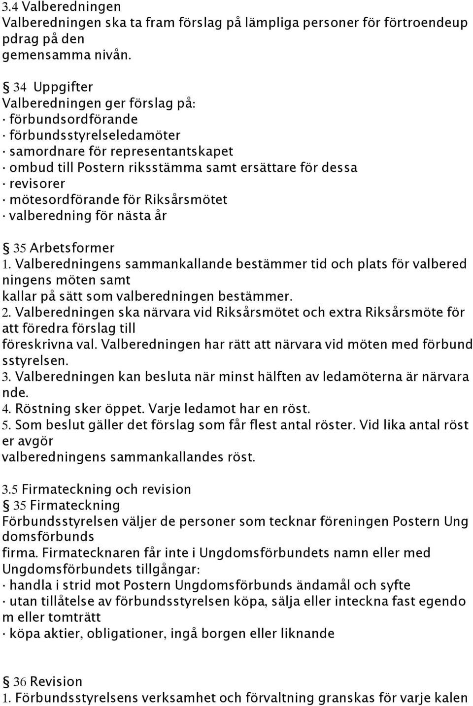 mötesordförande för Riksårsmötet valberedning för nästa år 35 Arbetsformer 1.