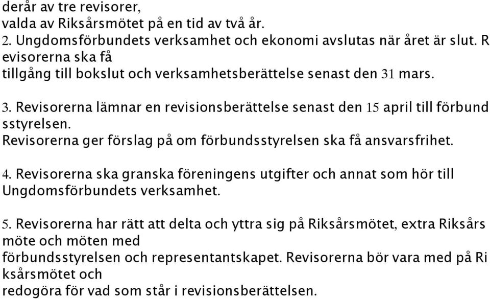 Revisorerna ger förslag på om förbundsstyrelsen ska få ansvarsfrihet. 4. Revisorerna ska granska föreningens utgifter och annat som hör till Ungdomsförbundets verksamhet. 5.