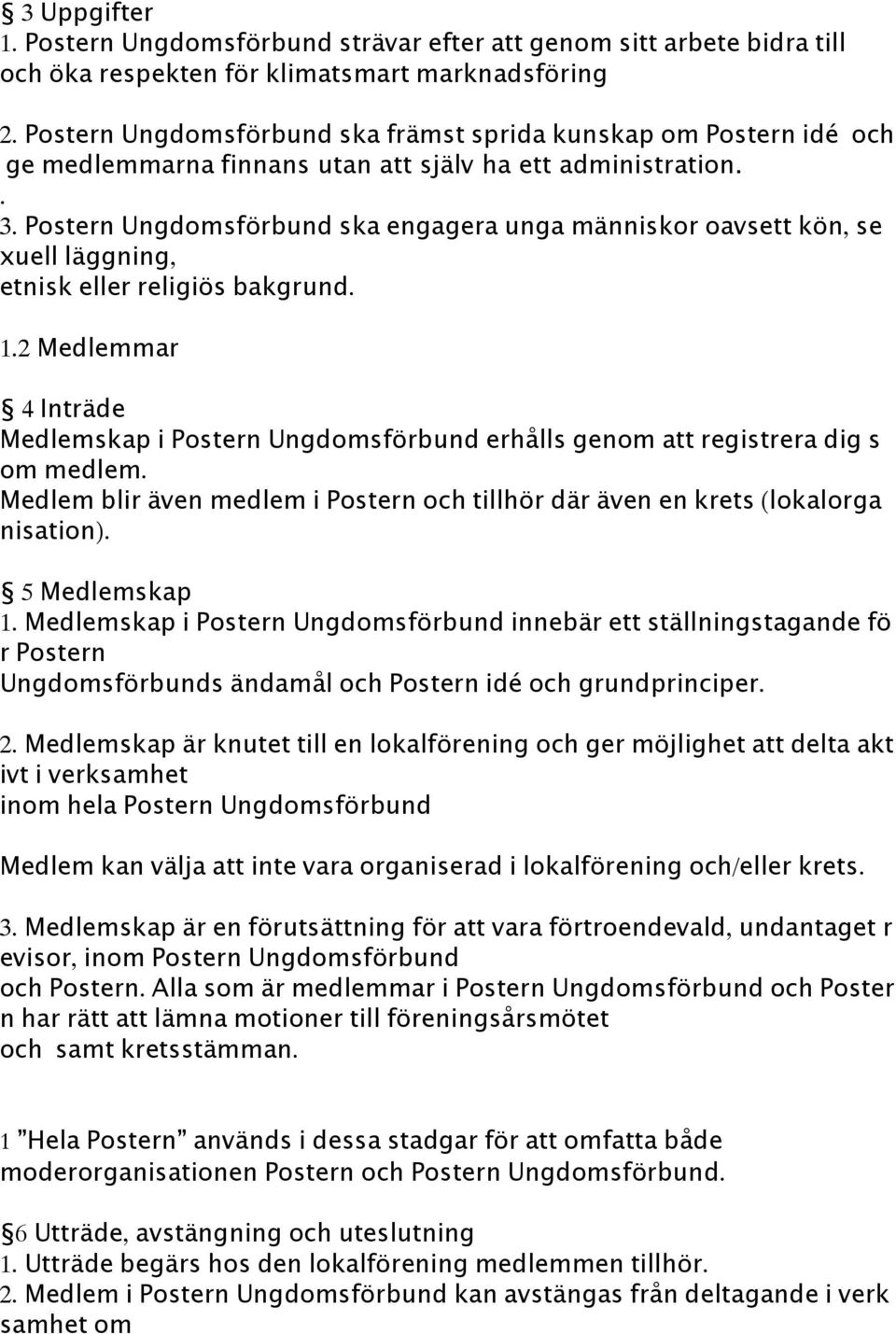 Postern Ungdomsförbund ska engagera unga människor oavsett kön, se xuell läggning, etnisk eller religiös bakgrund. 1.