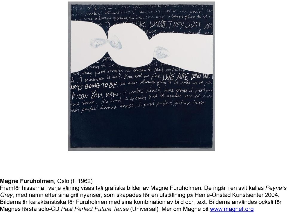 Henie-Onstad Kunstsenter 2004. Bilderna är karaktäristiska för Furuholmen med sina kombination av bild och text.