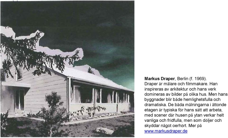 Men hans byggnader blir både hemlighetsfulla och dramatiska.