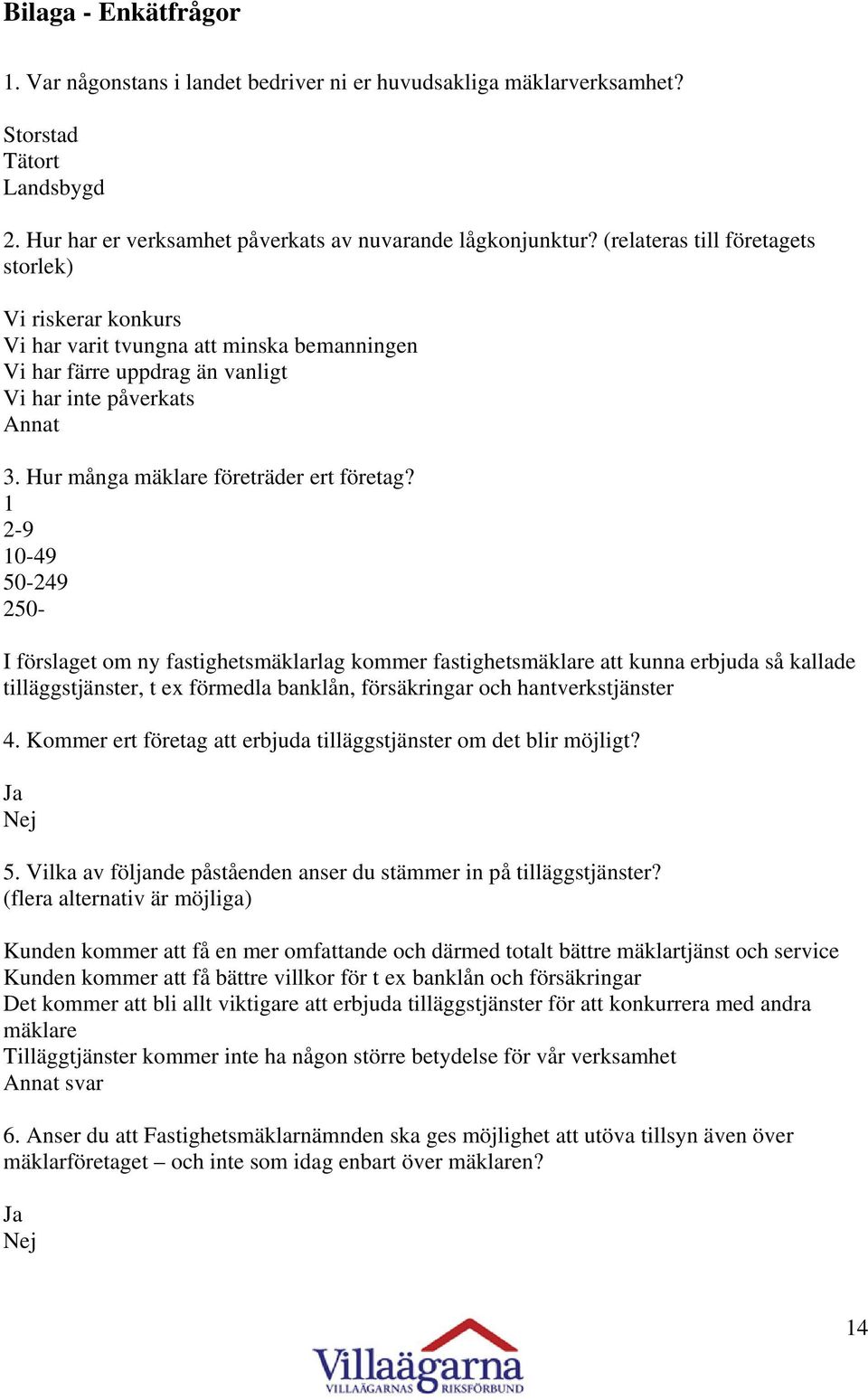 Hur många mäklare företräder ert företag?