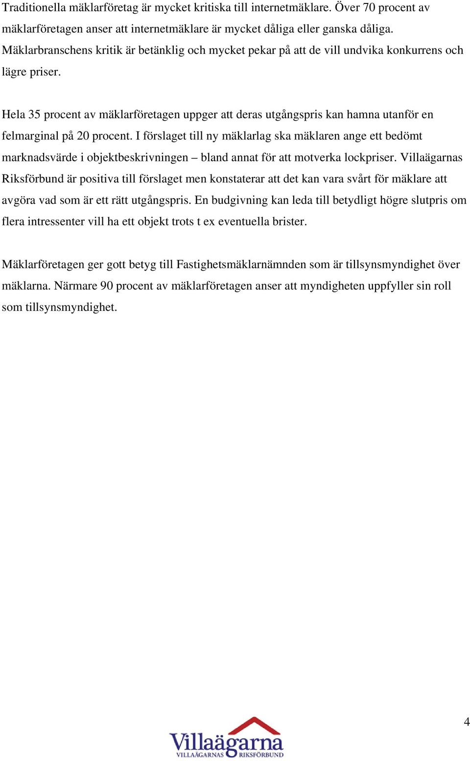 Hela 35 procent av mäklarföretagen uppger att deras utgångspris kan hamna utanför en felmarginal på 20 procent.