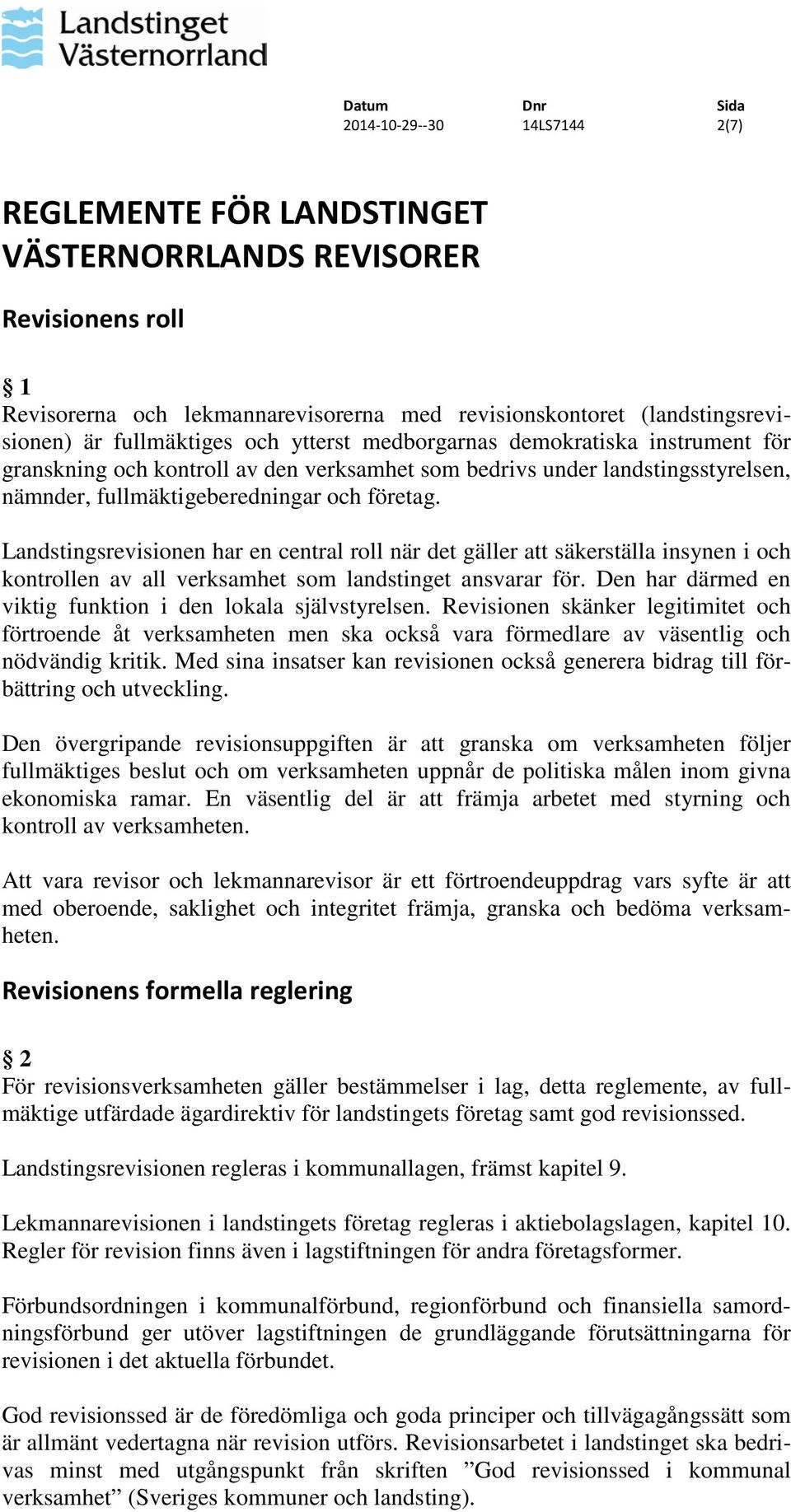 Landstingsrevisionen har en central roll när det gäller att säkerställa insynen i och kontrollen av all verksamhet som landstinget ansvarar för.