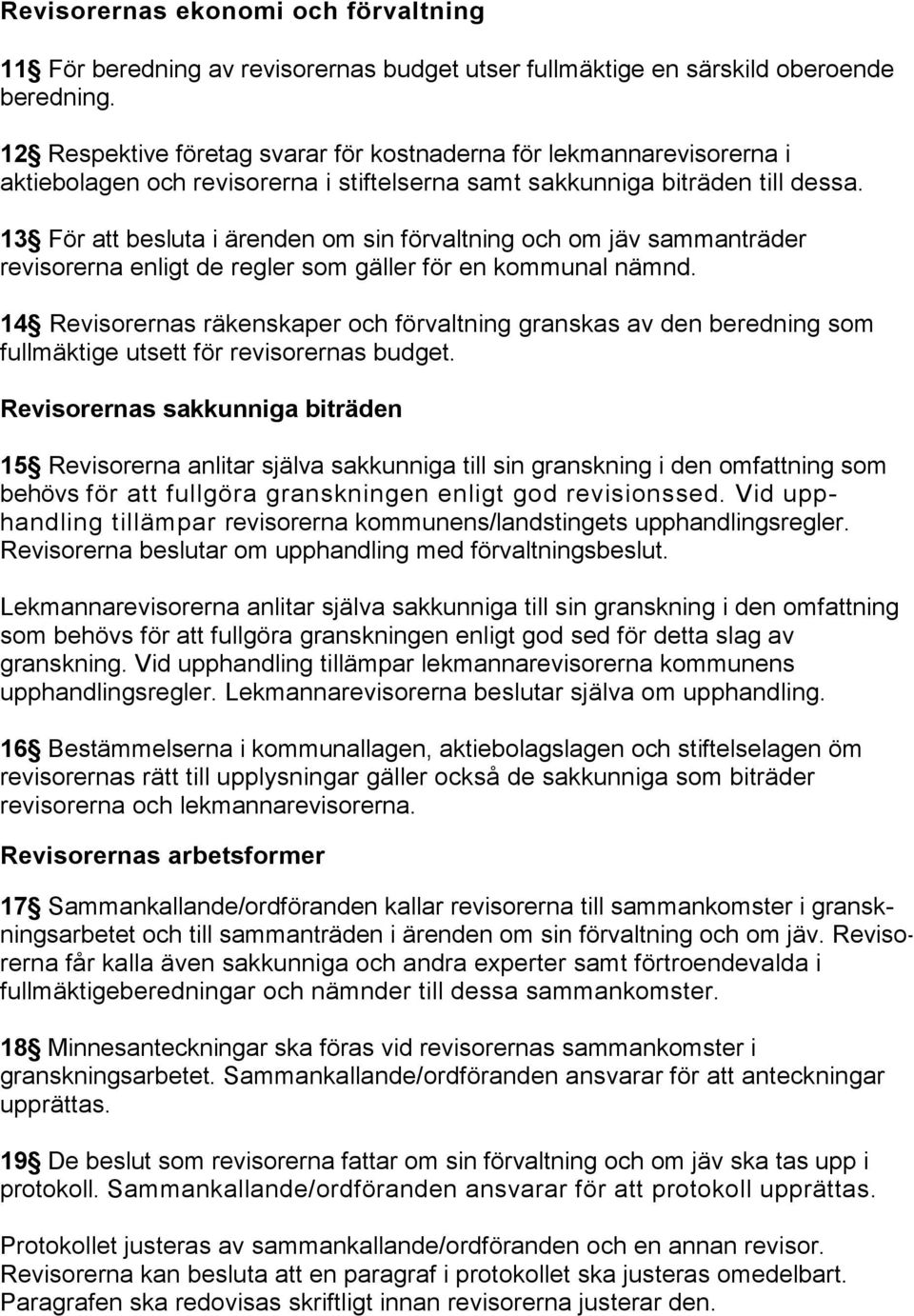 13 För att besluta i ärenden om sin förvaltning och om jäv sammanträder revisorerna enligt de regler som gäller för en kommunal nämnd.