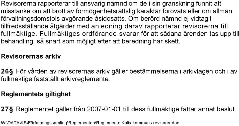 Fullmäktiges ordförande svarar för att sådana ärenden tas upp till behandling, så snart som möjligt efter att beredning har skett.