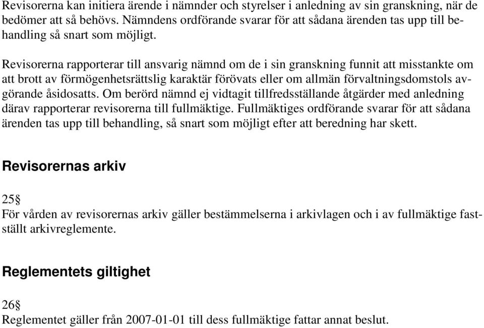 Revisorerna rapporterar till ansvarig nämnd om de i sin granskning funnit att misstankte om att brott av förmögenhetsrättslig karaktär förövats eller om allmän förvaltningsdomstols avgörande