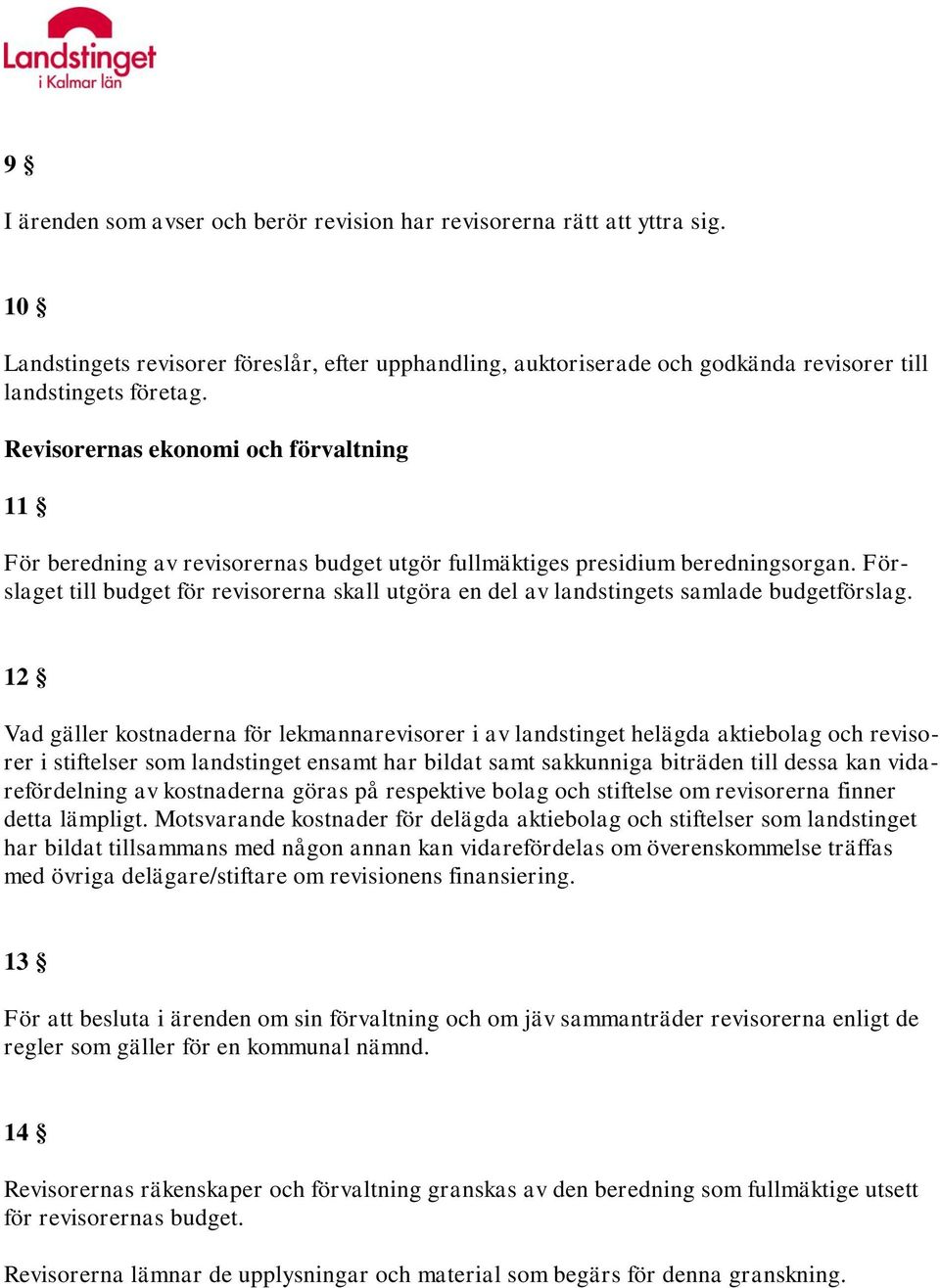 Förslaget till budget för revisorerna skall utgöra en del av landstingets samlade budgetförslag.