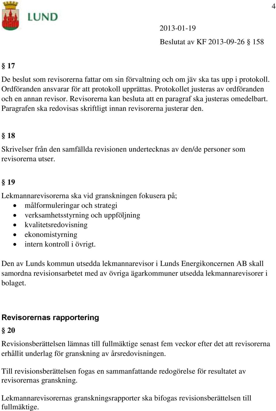 18 Skrivelser från den samfällda revisionen undertecknas av den/de personer som revisorerna utser.