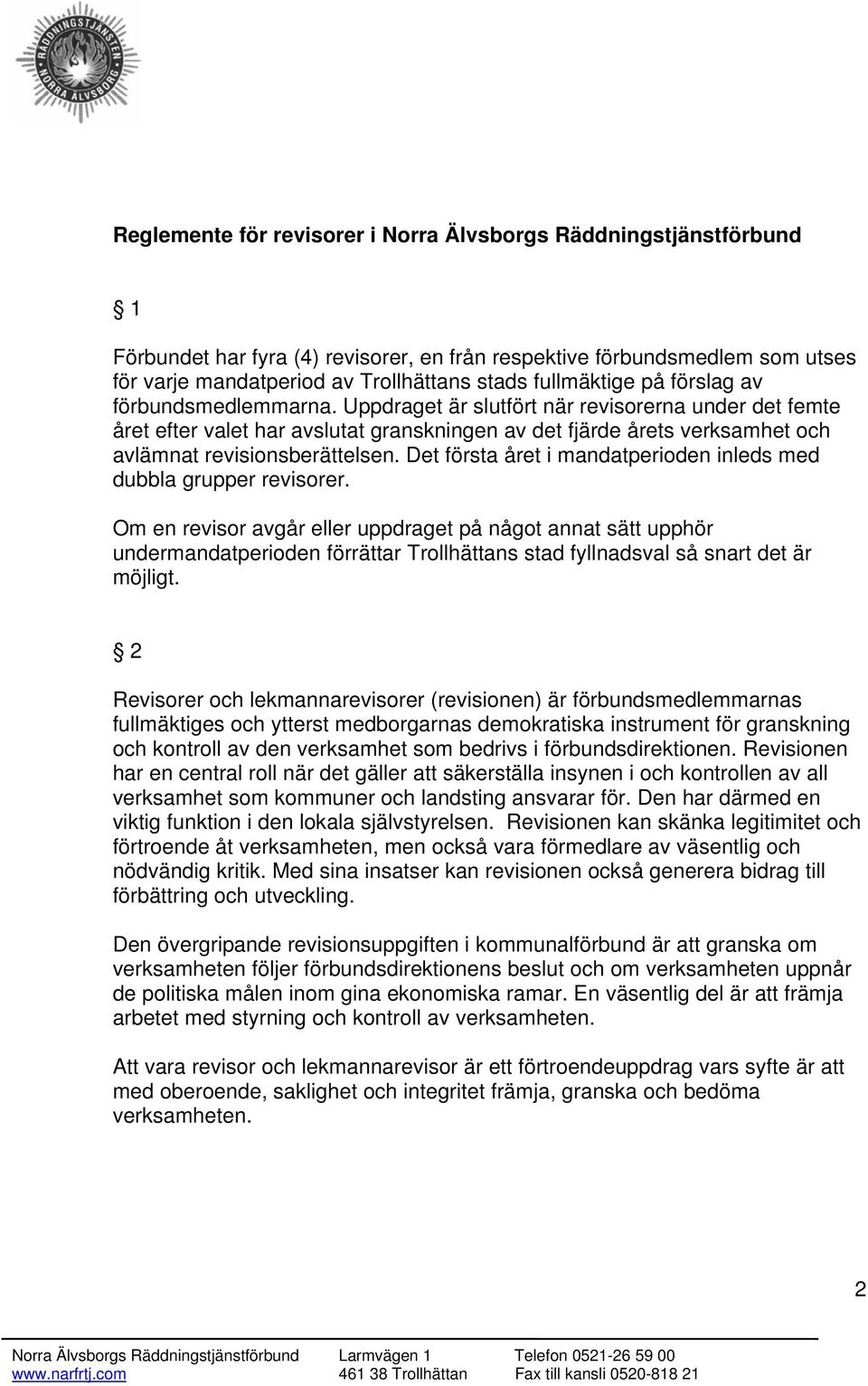 Uppdraget är slutfört när revisorerna under det femte året efter valet har avslutat granskningen av det fjärde årets verksamhet och avlämnat revisionsberättelsen.