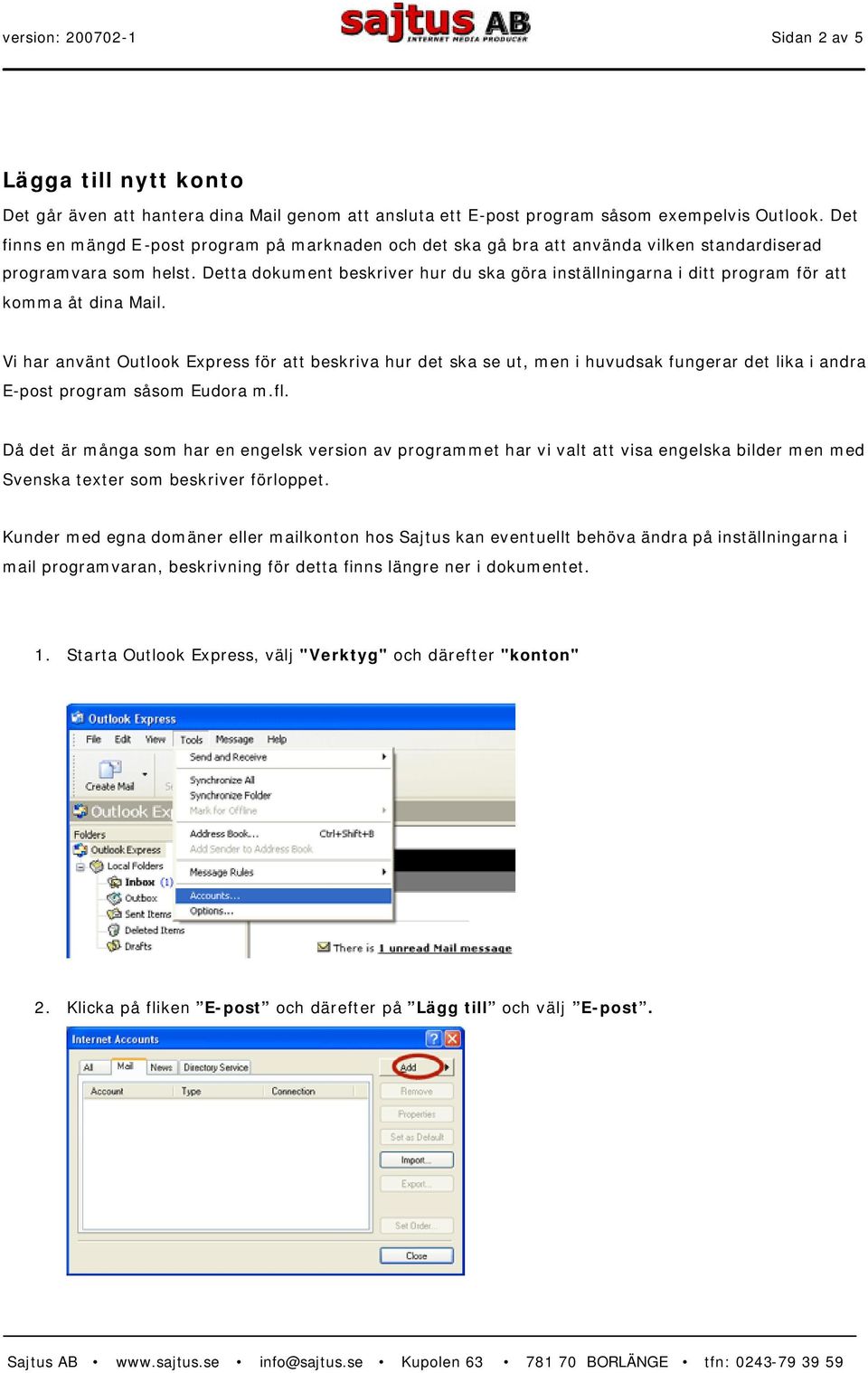 Detta dokument beskriver hur du ska göra inställningarna i ditt program för att komma åt dina Mail.