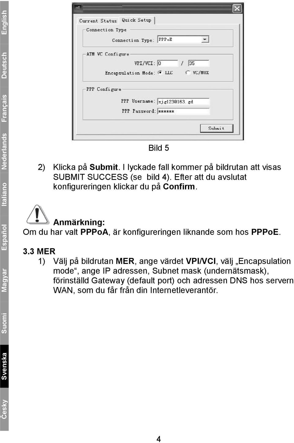 Anmärkning: Om du har valt PPPoA, är konfigureringen liknande som hos PPPoE. 3.