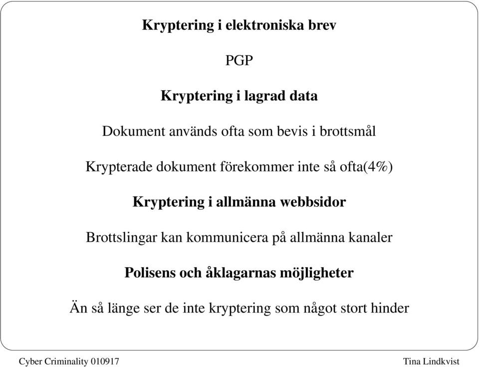 i allmänna webbsidor Brottslingar kan kommunicera på allmänna kanaler Polisens